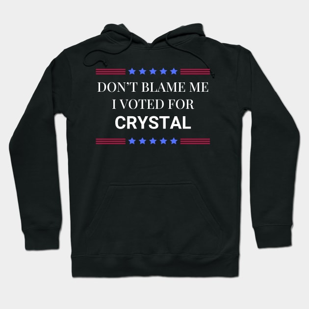 Don't Blame Me I Voted For Crystal Hoodie by Woodpile